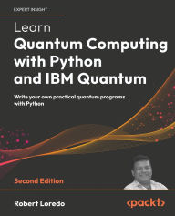 Amazon book downloads Learn Quantum Computing with Python and IBM Quantum - Second Edition: Write your own practical quantum programs with Python 9781803244808 