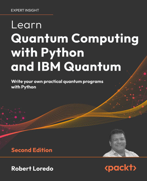 Learn Quantum Computing with Python and IBM Quantum - Second Edition: Write your own practical quantum programs with Python