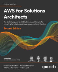 Title: AWS for Solutions Architects: The definitive guide to AWS Solutions Architecture for migrating to, building, scaling, and succeeding in the cloud, Author: Saurabh Shrivastava