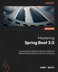 Title: Mastering Spring Boot 3.0: A comprehensive guide to building scalable and efficient backend systems with Java and Spring, Author: Ahmet Meric