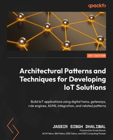 Architectural patterns and Techniques for Developing IoT Solutions: Build applications using digital twins, gateways, rule engines, AI/ML integration, related