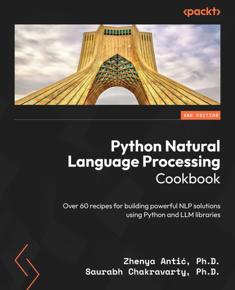 Python Natural Language Processing Cookbook - Second Edition: Over 60 recipes for building powerful NLP solutions using Python and LLM libraries