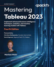 Title: Mastering Tableau 2023: Implement advanced business intelligence techniques, analytics, and machine learning models with Tableau, Author: Marleen Meier