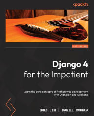 Title: Django 4 for the Impatient: Learn the core concepts of Python web development with Django in one weekend, Author: Greg Lim