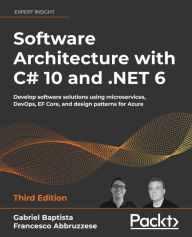 Title: Software Architecture with C# 10 and .NET 6: Develop software solutions using microservices, DevOps, EF Core, and design patterns for Azure, Author: Gabriel Baptista