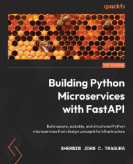 Title: Building Python Microservices with FastAPI: Build secure, scalable, and structured Python microservices from design concepts to infrastructure, Author: Sherwin John C Tragura