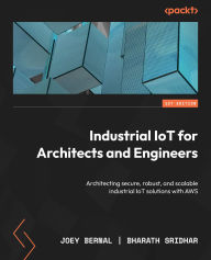 Title: Industrial IoT for Architects and Engineers: Architecting secure, robust, and scalable industrial IoT solutions with AWS, Author: Joey Bernal