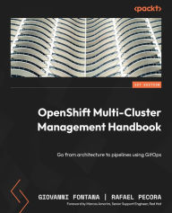 Title: OpenShift Multi-Cluster Management Handbook: Go from architecture to pipelines using GitOps, Author: Giovanni Fontana