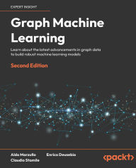 Title: Graph Machine Learning: Learn about the latest advancements in graph data to build robust machine learning models, Author: Aldo Marzullo
