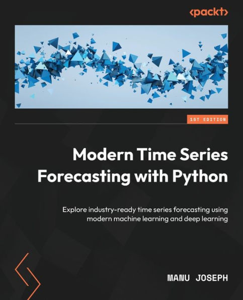 modern time series forecasting with Python: Explore industry-ready using machine learning and deep