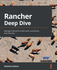 Title: Rancher Deep Dive: Manage enterprise Kubernetes seamlessly with Rancher, Author: Matthew Mattox