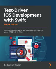 Title: Test-Driven iOS Development with Swift: Write maintainable, flexible, and extensible code using the power of TDD with Swift 5.5, Author: Dr. Dominik Hauser