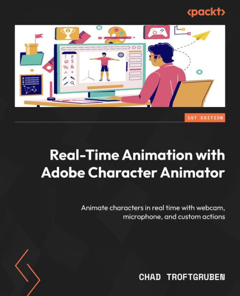 Real-Time Animation with Adobe Character Animator: Animate characters real time webcam, microphone, and custom actions