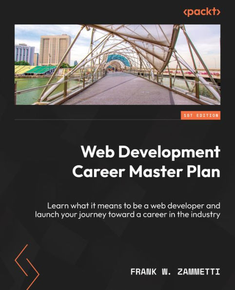 web Development career Master Plan: Learn what it means to be a developer and launch your journey toward the industry