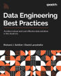 Data Engineering Best Practices: Architect robust and cost-effective data solutions in the cloud era