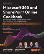Microsoft 365 and SharePoint Online Cookbook: A complete guide to Microsoft Office 365 apps including SharePoint, Power Platform, Copilot and more