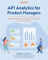 Title: API Analytics for Product Managers: Understand key API metrics that can help you grow your business, Author: Deepa Goyal