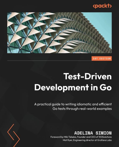 Test-Driven Development in Go: A practical guide to writing idiomatic and efficient Go tests through real-world examples
