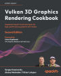 Vulkan 3D Graphics Rendering Cookbook - Second Edition: Implement expert-level techniques for high-performance graphics with Vulkan