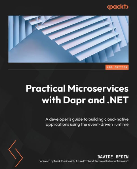 Practical Microservices with Dapr and .NET - Second Edition: A developer's guide to building cloud-native applications using the event-driven runtime