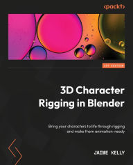 Title: 3D Character Rigging in Blender: Bring your characters to life through rigging and make them animation-ready, Author: Jaime Kelly
