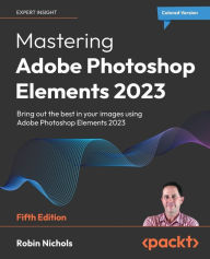 Download pdf ebooks Mastering Adobe Photoshop Elements 2023 - Fifth Edition: Bring out the best in your images using Photoshop Elements 2023