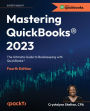 Mastering QuickBooks® 2023: The Ultimate Guide to Bookkeeping with QuickBooks®