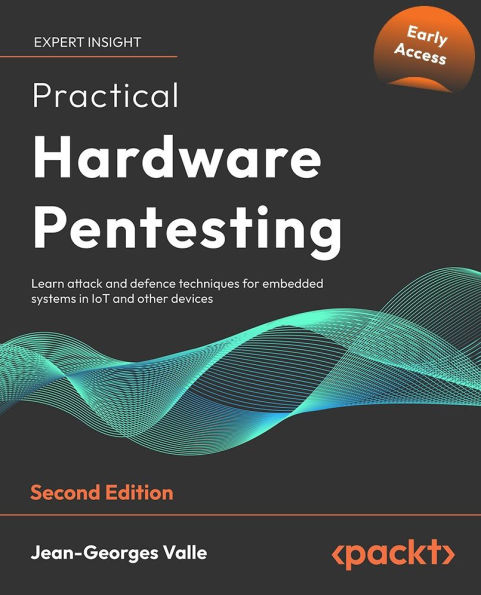 Practical Hardware Pentesting: Learn attack and defense techniques for embedded systems in IoT and other devices