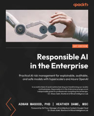 Title: Responsible AI in the Enterprise: Practical AI risk management for explainable, auditable, and safe models with hyperscalers and Azure OpenAI, Author: Adnan Masood