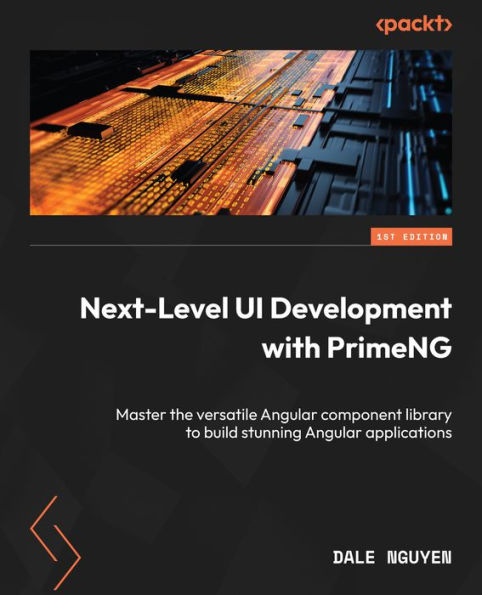 Next-Level UI Development with PrimeNG: Master the versatile Angular component library to build stunning applications