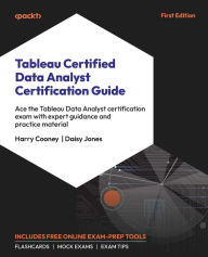 Title: Tableau Certified Data Analyst Certification Guide: Ace the Tableau Data Analyst certification exam with expert guidance and practice material, Author: Harry Cooney