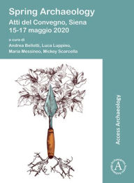 Title: Spring Archaeology: Atti del Convegno, Siena, 15-17 maggio 2020, Author: Andrea Bellotti