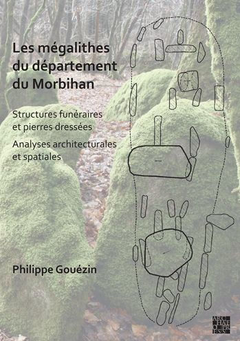 Les megalithes du departement du Morbihan: Structures funeraires et pierres dresses / Analyses architecturales et spatiales