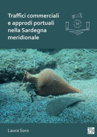 Title: Traffici commerciali e approdi portuali nella Sardegna meridionale: Analisi dei contenitori da trasporto e dei contesti subacquei (III-VII secolo), Author: Laura Soro