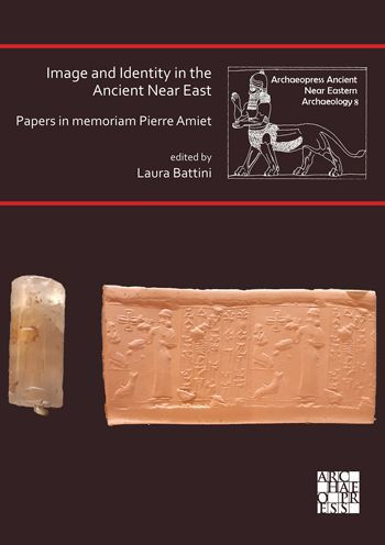 Image and Identity in the Ancient Near East: Papers in memoriam Pierre Amiet