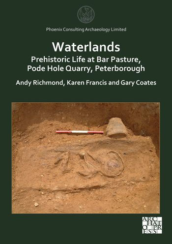 Waterlands: Prehistoric Life at Bar Pasture, Pode Hole Quarry, Peterborough