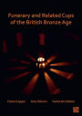 Funerary and Related Cups of the British Bronze Age