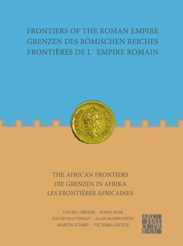 Frontiers of the Roman Empire: The African Frontiers: Grenzen des Romischen Reiches: Die Grenzen in Afrika