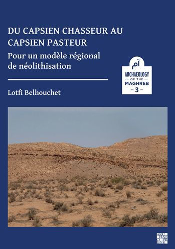 Du capsien chasseur au capsien pasteur: Pour un modele regional de neolithisation