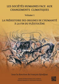 Title: Les societes humaines face aux changements climatiques: Volume 1: La prehistoire des origines de l'Humanite a la fin du pleistocene, Author: Francois Djindjian