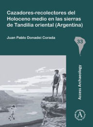 Title: Cazadores-recolectores del Holoceno medio en las sierras de Tandilia oriental (Argentina), Author: Juan Pablo Donadei Corada
