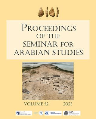 Proceedings of the Seminar for Arabian Studies Volume 52 2023: Papers from the fifty-fifth meeting of the Seminar for Arabian Studies held at Humboldt Universitat, Berlin, 5-7 August 2022