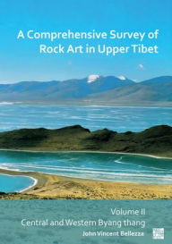 Title: A Comprehensive Survey of Rock Art in Upper Tibet: Volume II: Central and Western Byang thang, Author: John Vincent Bellezza