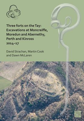 Three Forts on the Tay: Excavations at Moncreiffe, Moredun and Abernethy, Perth and Kinross 2014-17