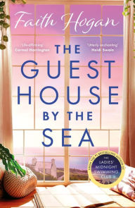 Title: The Guest House by the Sea: A heartwarming Irish novel to curl up with from the kindle #1 bestselling author, Author: Faith Hogan