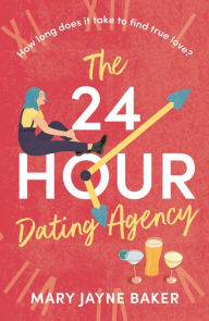 Title: The 24 Hour Dating Agency: An absolutely feel-good and wonderfully heartwarming read!, Author: Mary Jayne Baker