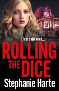 Title: Rolling the Dice: A totally gripping and unputdownable gritty crime thriller, Author: Stephanie Harte