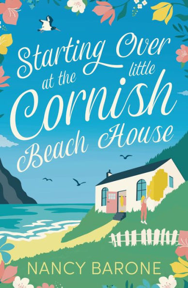 Starting Over at the Little Cornish Beach House: Escape to Cornwall with this absolutely heart-warming and uplifting page-turner in 2024!