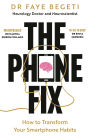 The Phone Fix: The Brain-Focused Guide to Building Healthy Digital Habits and Breaking Bad Ones