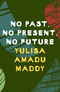 Title: No Past, No Present, No Future, Author: Yulisa Amadu Maddy